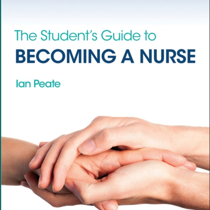 The Student's Guide to Becoming a Nurse