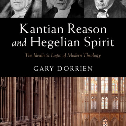 Kantian Reason and Hegelian Spirit: The Idealistic Logic of Modern Theology