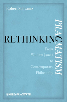 Rethinking Pragmatism: From William James to Contemporary Philosophy