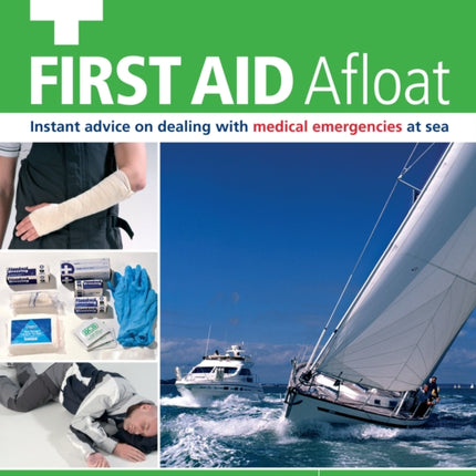 First Aid Afloat: Instant Advice on Dealing with Medical Emergencies at Sea