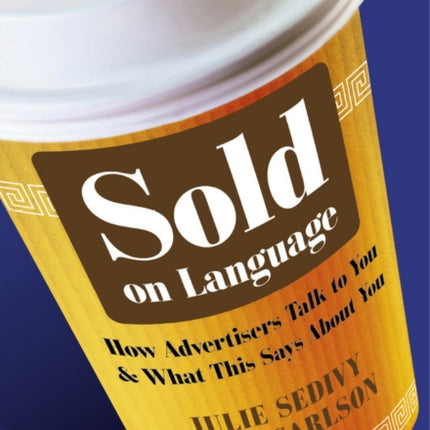 Sold on Language: How Advertisers Talk to You and What This Says About You