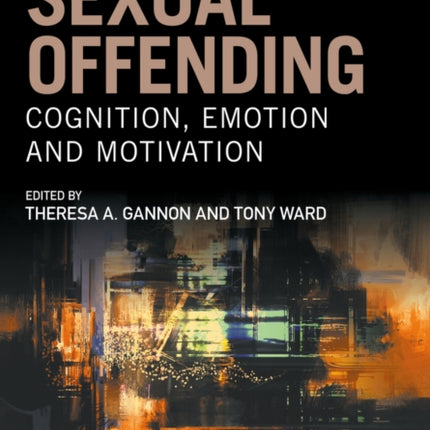 Sexual Offending: Cognition, Emotion and Motivation