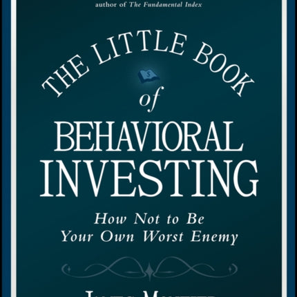 The Little Book of Behavioral Investing: How not to be your own worst enemy