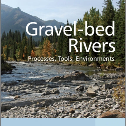 Gravel Bed Rivers: Processes, Tools, Environments