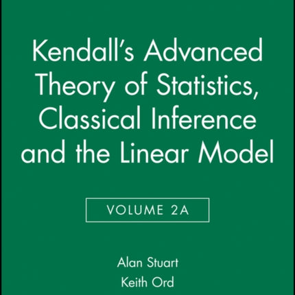 Kendall's Advanced Theory of Statistics, Classical Inference and the Linear Model