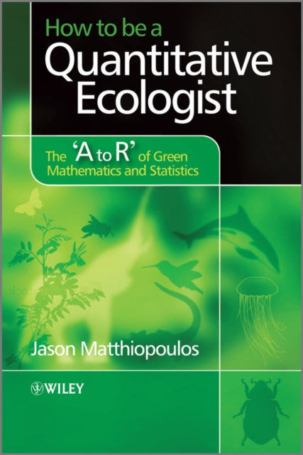 How to be a Quantitative Ecologist: The 'A to R' of Green Mathematics and Statistics