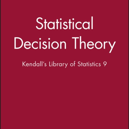 Statistical Decision Theory: Kendall's Library of Statistics 9