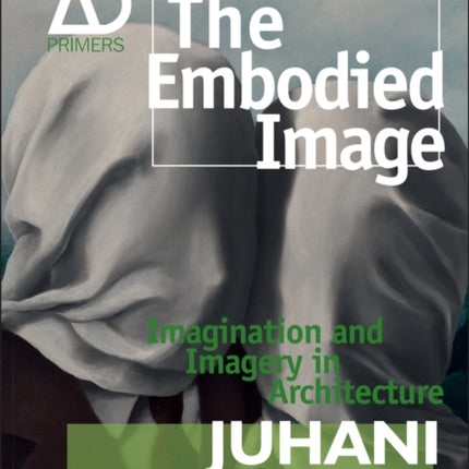 The Embodied Image: Imagination and Imagery in Architecture