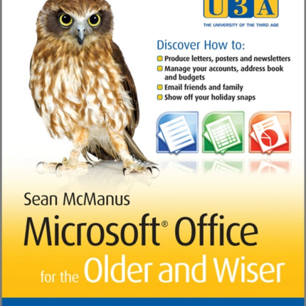 Microsoft Office for the Older and Wiser: Get up and running with Office 2010 and Office 2007