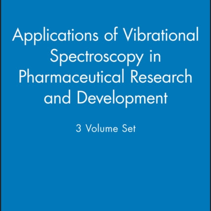 Applications of Vibrational Spectroscopy in Pharmaceutical Research and Development, 3 Volume Set