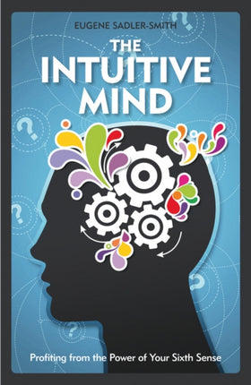 The Intuitive Mind: Profiting from the Power of Your Sixth Sense