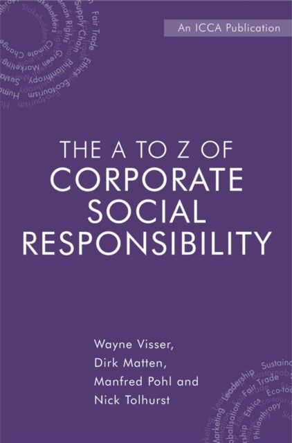 The A to Z of Corporate Social Responsibility: A Complete Reference Guide to Concepts, Codes and Organisations