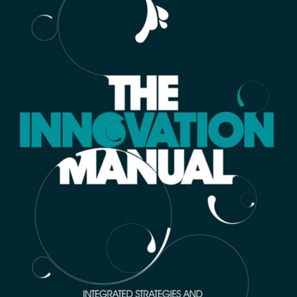 The Innovation Manual Integrated Strategies and