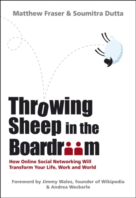 Throwing Sheep in the Boardroom: How Online Social Networking Will Transform Your Life, Work and World