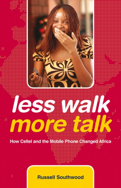 Less Walk More Talk: How Celtel and the Mobile Phone Changed Africa