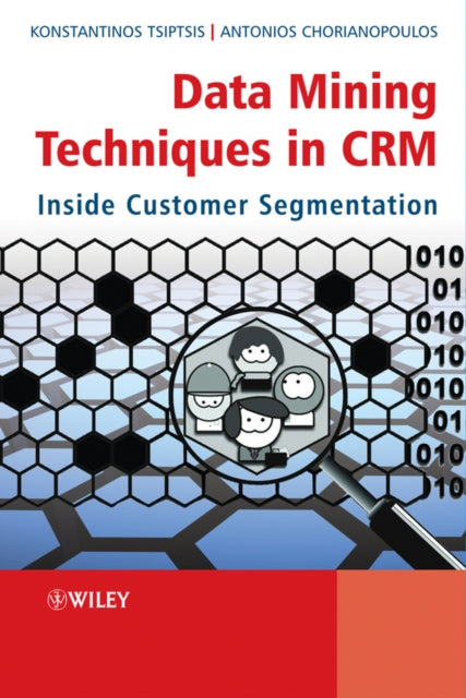 Data Mining Techniques in CRM: Inside Customer Segmentation