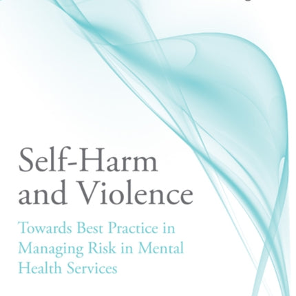 Self-Harm and Violence: Towards Best Practice in Managing Risk in Mental Health Services