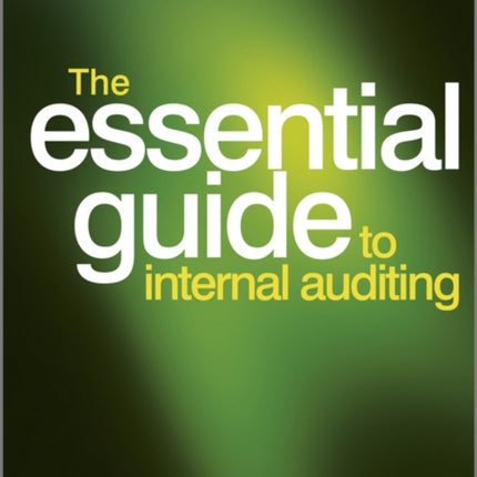 The Essential Guide to Internal Auditing