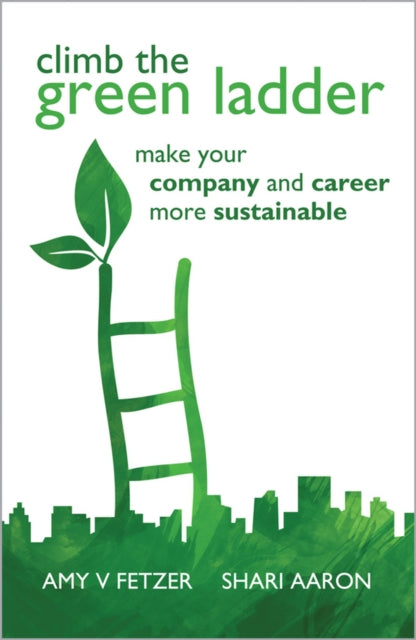 Climb the Green Ladder: Make Your Company and Career More Sustainable