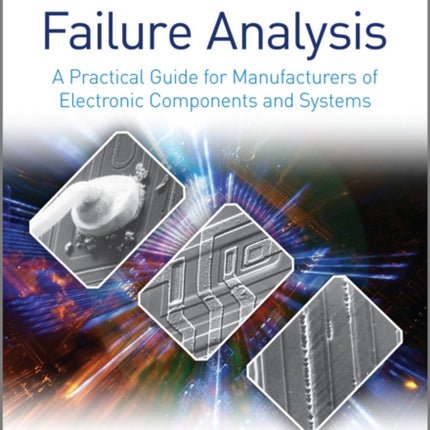 Failure Analysis: A Practical Guide for Manufacturers of Electronic Components and Systems