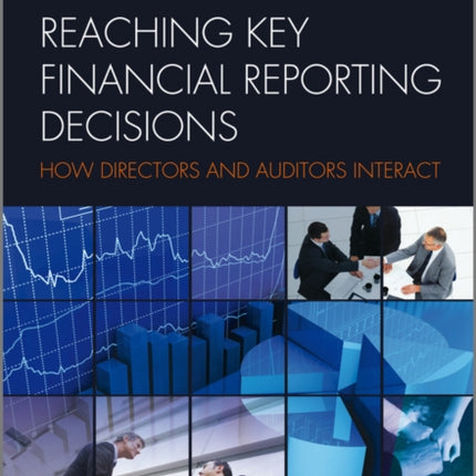 Reaching Key Financial Reporting Decisions: How Directors and Auditors Interact