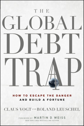 The Global Debt Trap: How to Escape the Danger and Build a Fortune