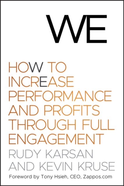 We: How to Increase Performance and Profits through Full Engagement