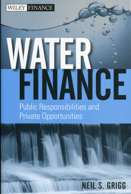 Water Finance: Public Responsibilities and Private Opportunities