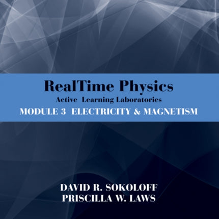 RealTime Physics: Active Learning Laboratories, Module 3: Electricity and Magnetism