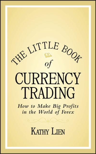 The Little Book of Currency Trading: How to Make Big Profits in the World of Forex