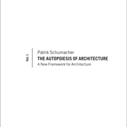 The Autopoiesis of Architecture Volume I
