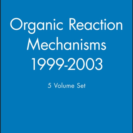 Organic Reaction Mechanisms, 1999 - 2003, 5 Volume Set