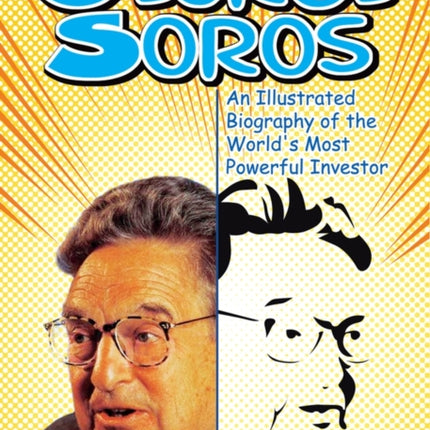 George Soros: An Illustrated Biography of the World's Most Powerful Investor