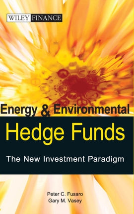 Energy And Environmental Hedge Funds: The New Investment Paradigm