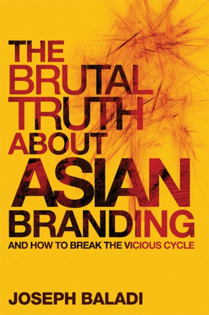 The Brutal Truth About Asian Branding: And How to Break the Vicious Cycle