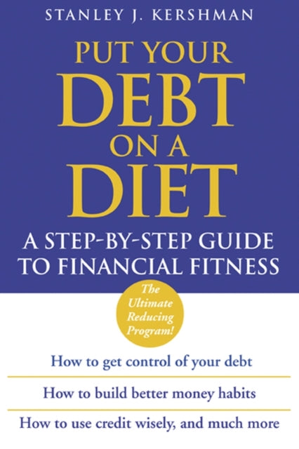 Put Your Debt on a Diet: A Step-by-Step Guide to Financial Fitness