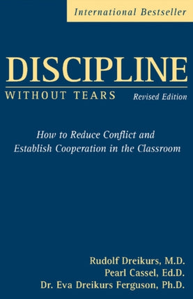 Discipline Without Tears: How to Reduce Conflict and Establish Cooperation in the Classroom