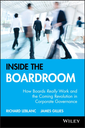 Inside the Boardroom: How Boards Really Work and the Coming Revolution in Corporate Governance