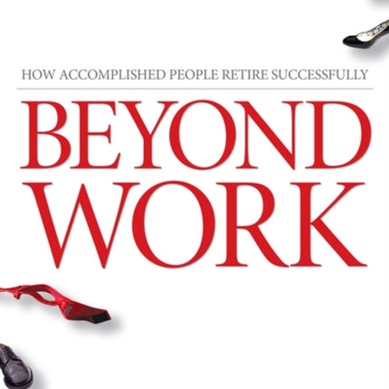 Beyond Work: How Accomplished People Retire Successfully