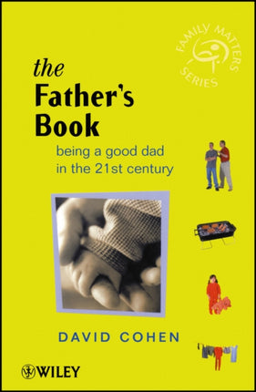 The Fathers Book Being a Good Dad in the 21st Century Family Matters
