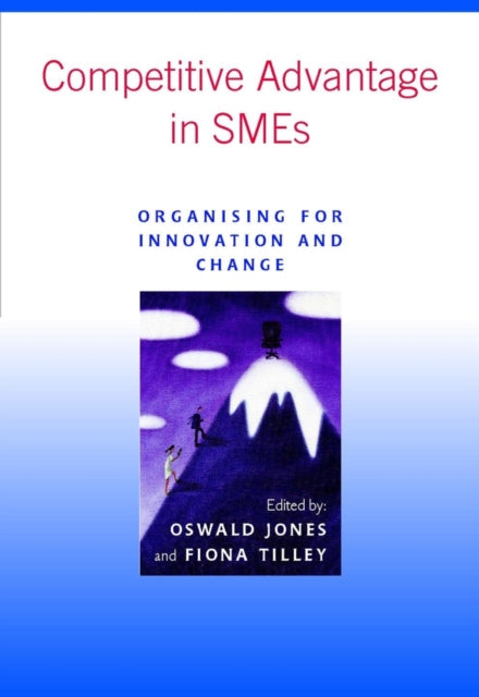 Competitive Advantage in SMEs Organising for