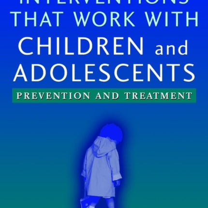 Handbook of Interventions that Work with Children and Adolescents: Prevention and Treatment