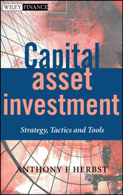 Capital Asset Investment: Strategy, Tactics and Tools