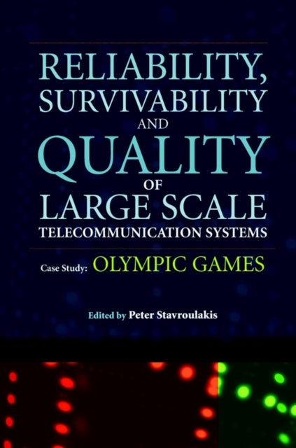 Reliability, Survivability and Quality of Large Scale Telecommunication Systems: Case Study: Olympic Games