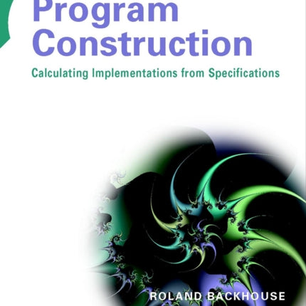 Program Construction: Calculating Implementations from Specifications