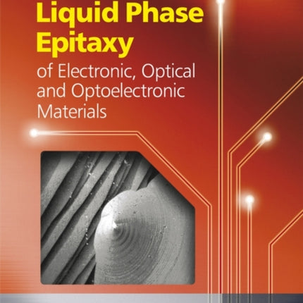 Liquid Phase Epitaxy of Electronic, Optical and Optoelectronic Materials