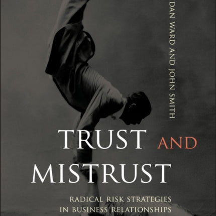 Trust and Mistrust: Radical Risk Strategies in Business Relationships