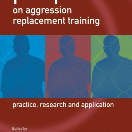 New Perspectives on Aggression Replacement Training: Practice, Research and Application