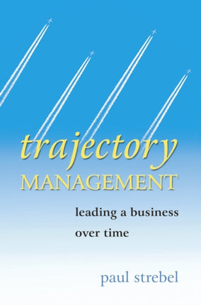 Trajectory Management: Leading a Business Over Time