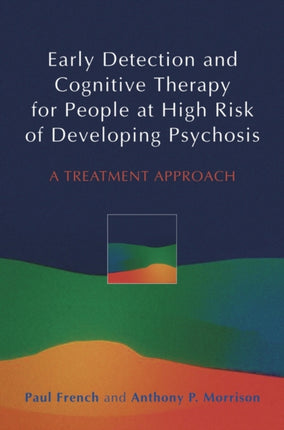 Early Detection and Cognitive Therapy for People at High Risk of Developing Psychosis: A Treatment Approach